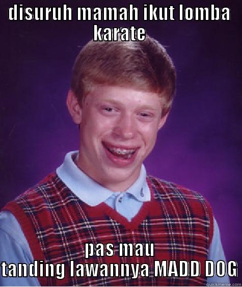 DISURUH MAMAH IKUT LOMBA KARATE PAS MAU TANDING LAWANNYA MADD DOG Bad Luck Brian