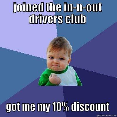 ino funny - JOINED THE IN-N-OUT DRIVERS CLUB GOT ME MY 10% DISCOUNT Success Kid