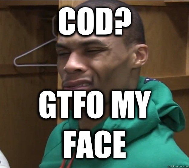 Cod? Gtfo my face  Russell Westbrook