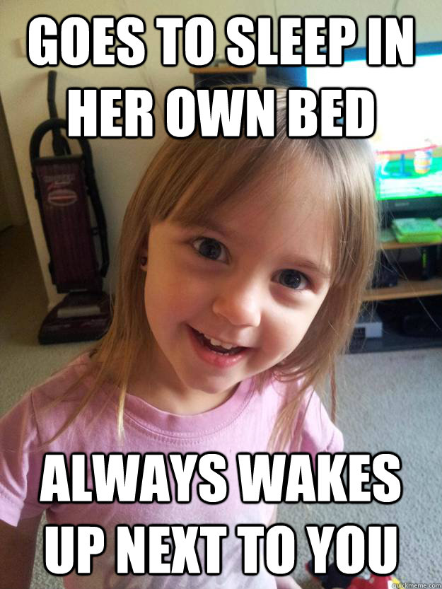 goes to sleep in her own bed always wakes up next to you - goes to sleep in her own bed always wakes up next to you  Overly Attached Toddler