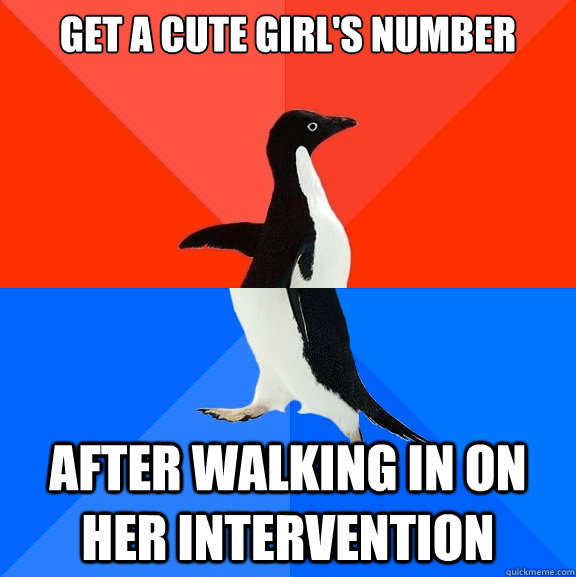 Get a cute girl's number After walking in on her intervention  Socially Awesome Awkward Penguin