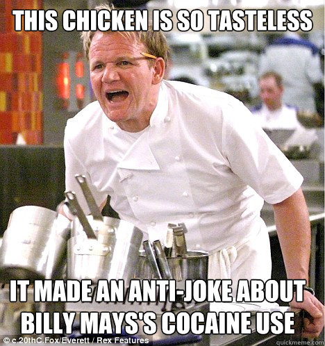 THIS CHICKEN IS SO TASTELESS IT MADE AN ANTI-JOKE ABOUT BILLY MAYS's COCAINE USE - THIS CHICKEN IS SO TASTELESS IT MADE AN ANTI-JOKE ABOUT BILLY MAYS's COCAINE USE  gordon ramsay