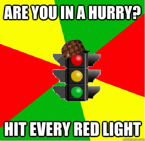 are you in a hurry? hit every red light - are you in a hurry? hit every red light  Misc