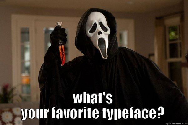  WHAT'S YOUR FAVORITE TYPEFACE? Misc