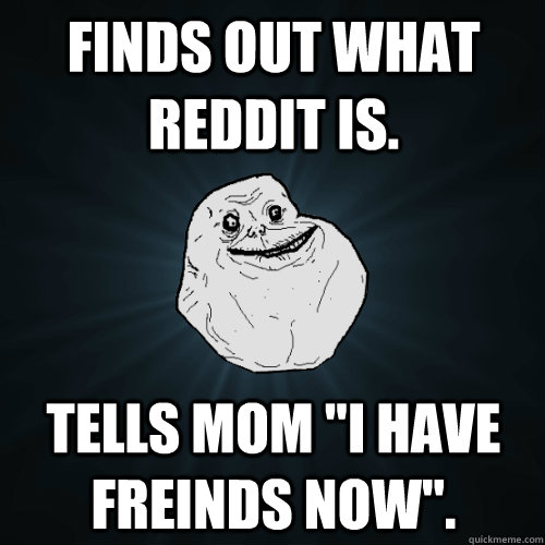 Finds out what reddit is. tells mom 