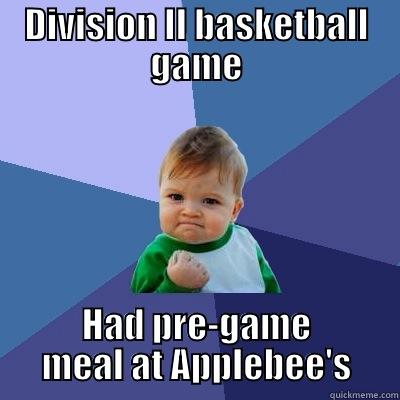 DIVISION II BASKETBALL GAME HAD PRE-GAME MEAL AT APPLEBEE'S Success Kid