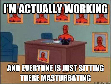 i'm actually working and everyone is just sitting there masturbating  desk spiderman