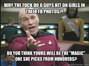 why the fuck do u guys hit on girls in their FB photos?! Do you think yours will be the 