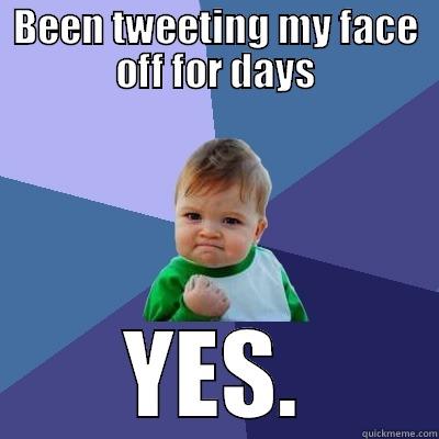 BEEN TWEETING MY FACE OFF FOR DAYS YES. Success Kid