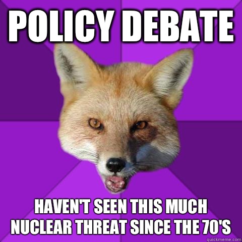 Policy Debate Haven't seen this much nuclear threat since the 70's  Forensics Fox