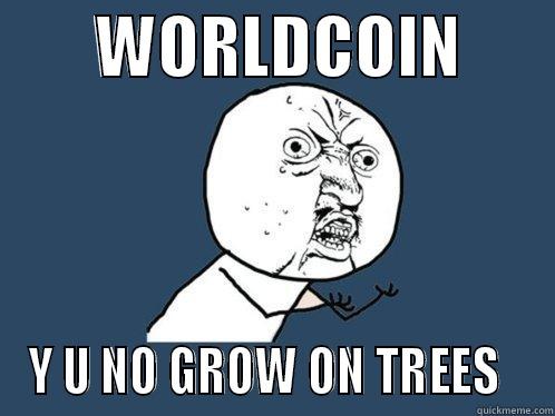        WORLDCOIN        Y U NO GROW ON TREES   Y U No