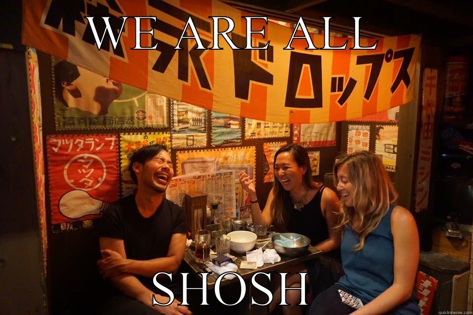 WE ARE ALL SHOSH Misc