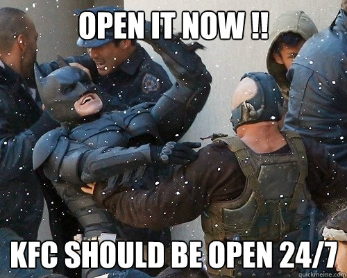 Open it now !! KFC should be open 24/7  