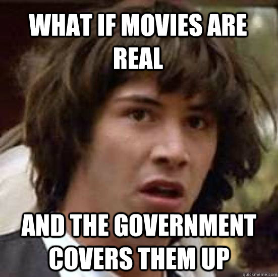 What if movies are real And the government covers them up  conspiracy keanu