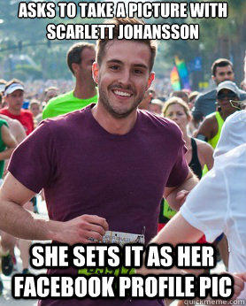 Asks to take a picture with Scarlett Johansson She sets it as her Facebook profile pic  Ridiculously photogenic guy