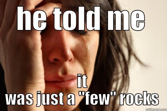 HE TOLD ME IT WAS JUST A 