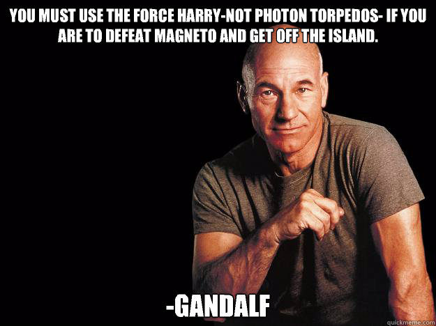 You must use the force Harry-not photon torpedos- if you are to defeat Magneto and get off the island. -Gandalf - You must use the force Harry-not photon torpedos- if you are to defeat Magneto and get off the island. -Gandalf  Scifi mistakes