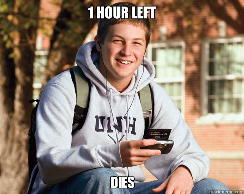 1 hour left dies - 1 hour left dies  College Freshman
