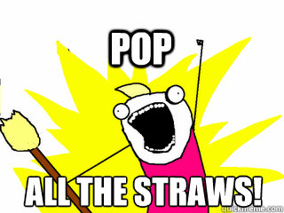 All the straws! POP  All The Thigns