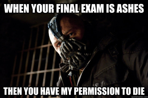 When your final exam is ashes then you have my permission to die  Academy Bane