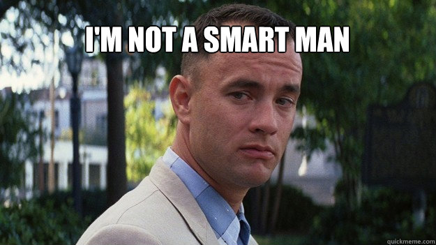 i'm not a smart man   Forrest Gump