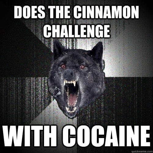 Does the cinnamon challenge With Cocaine - Does the cinnamon challenge With Cocaine  Insanity Wolf