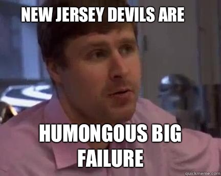 New Jersey Devils are Humongous Big Failure  