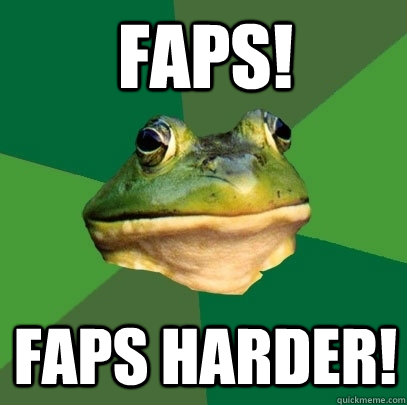FAPS! FAPS HARDER!  Foul Bachelor Frog