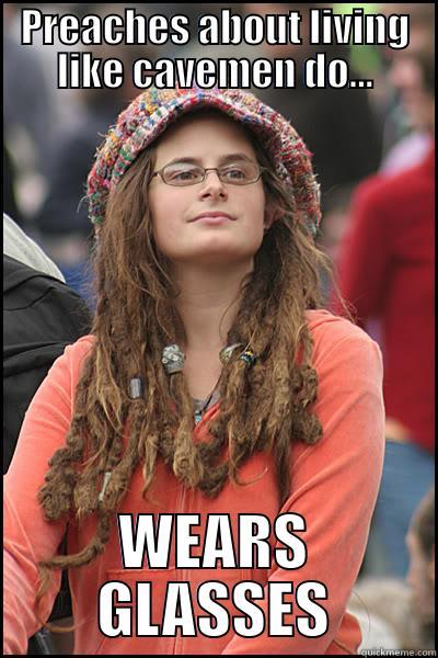 PREACHES ABOUT LIVING LIKE CAVEMEN DO... WEARS GLASSES College Liberal