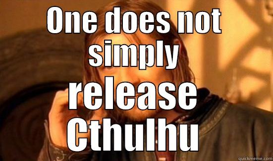 ONE DOES NOT SIMPLY RELEASE CTHULHU Boromir
