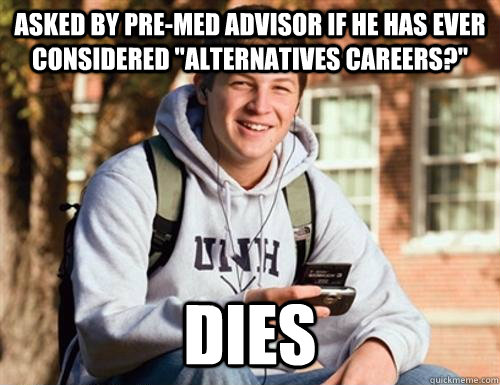 Asked by pre-med advisor if he has ever considered 