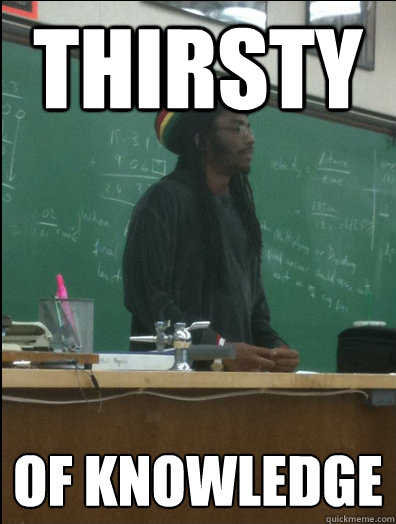 thirsty of knowledge  Rasta Science Teacher
