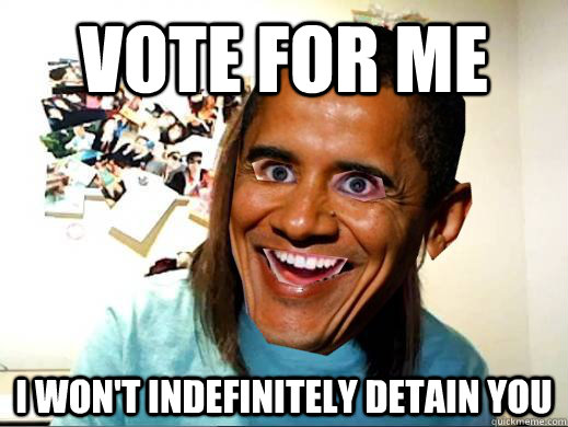 Vote for me i won't indefinitely detain you - Vote for me i won't indefinitely detain you  Misc