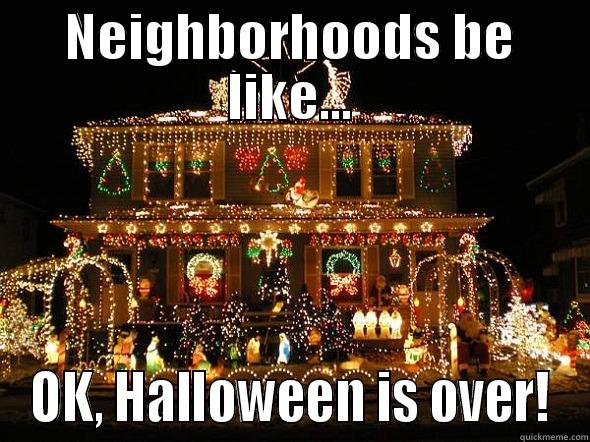 Christmas Decoration - NEIGHBORHOODS BE LIKE... OK, HALLOWEEN IS OVER! Misc