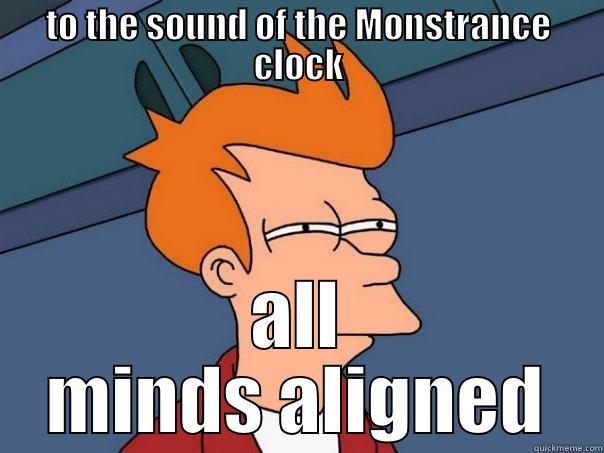 TO THE SOUND OF THE MONSTRANCE CLOCK ALL MINDS ALIGNED Futurama Fry