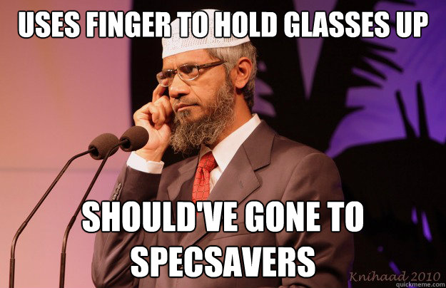 uses finger to hold glasses up should've gone to specsavers Caption 3 goes here  Intelligent Zakir Naik