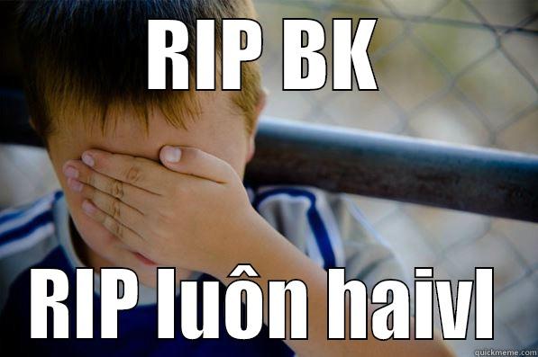RIP BK RIP LUÔN HAIVL Confession kid