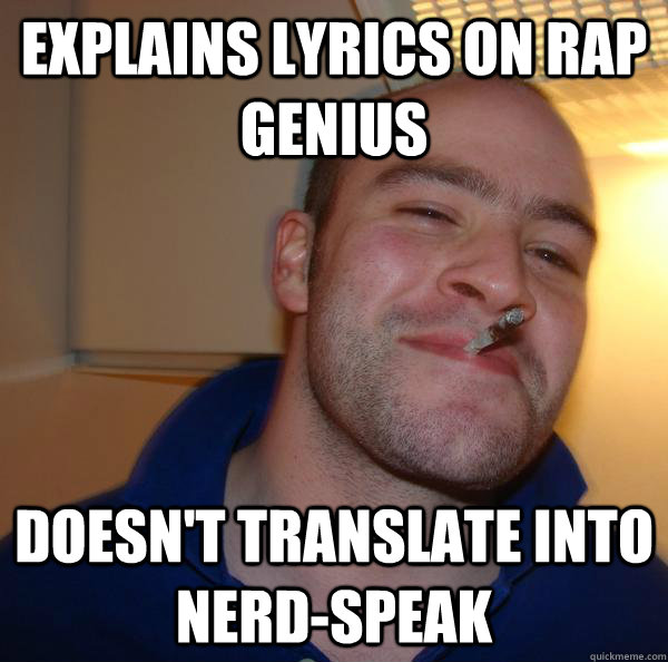 explains lyrics on rap genius doesn't translate into nerd-speak - explains lyrics on rap genius doesn't translate into nerd-speak  Misc