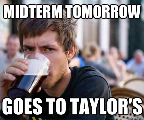 midterm tomorrow goes to Taylor's  Virgin College Senior