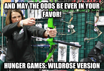 And may the odds be ever in your favor! hunger games: wildrose version - And may the odds be ever in your favor! hunger games: wildrose version  Hunger Games WRP Version