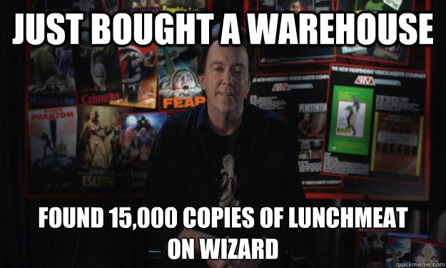 just bought a warehouse found 15,000 copies of lunchmeat
on wizard  