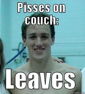 PISSES ON COUCH: LEAVES Misc