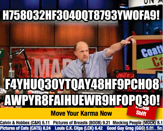 h758032hf304oqt8793ywofa9! f4yhuq30ytqay48hf9pcho8awpyr8faihuewr9hfopq30!  Mad Karma with Jim Cramer