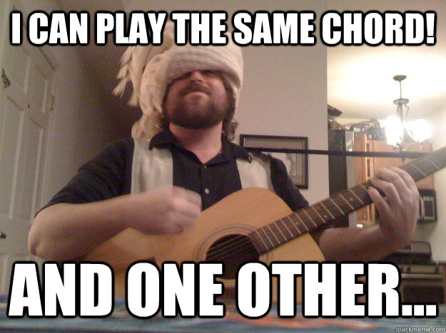 I can play the same chord! and one other...  Nascar Bard