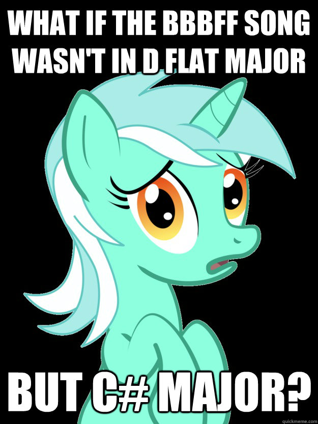 what if the bbbff song wasn't in D flat major but C# major?  conspiracy lyra
