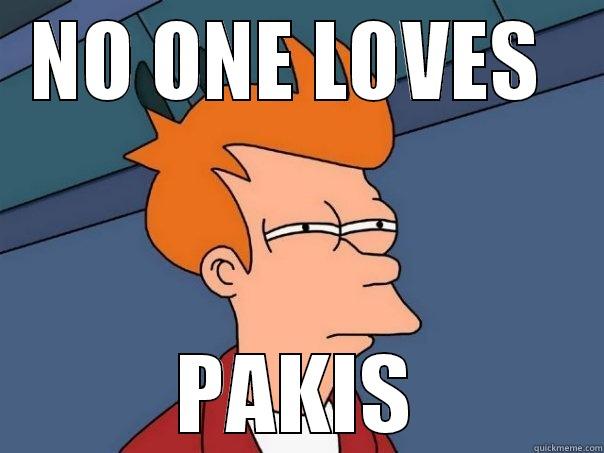 NO ONE LOVES  PAKIS Futurama Fry