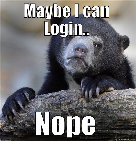 MAYBE I CAN LOGIN.. NOPE Confession Bear