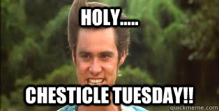 HOLY..... CHESTICLE TUESDAY!! - HOLY..... CHESTICLE TUESDAY!!  ace ventura