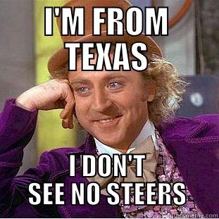 I'M FROM TEXAS - I'M FROM TEXAS I DON'T SEE NO STEERS Creepy Wonka