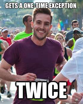 gets a one-time exception twice  Ridiculously photogenic guy